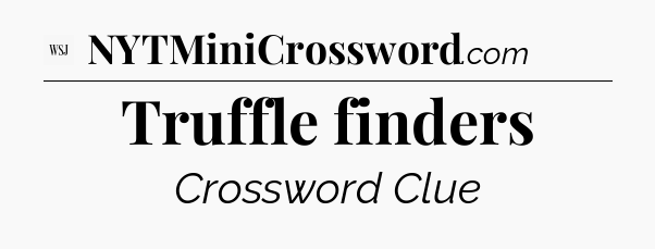 Truffle finders - WSJ Crossword