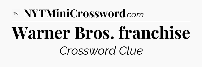 Warner Bros. franchise - WSJ Crossword