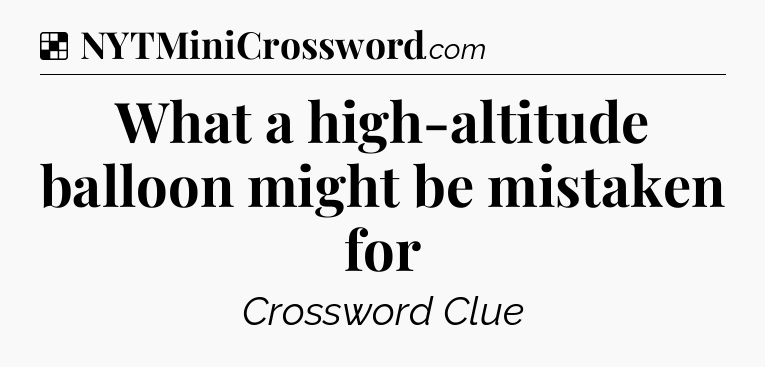 Solution: What a high-altitude balloon might be mistaken for - NYT Crossword