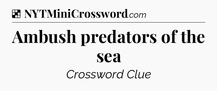 Solution: Ambush predators of the sea - NYT Crossword