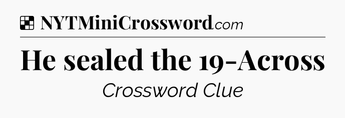 Solution: He sealed the 19-Across - NYT Crossword