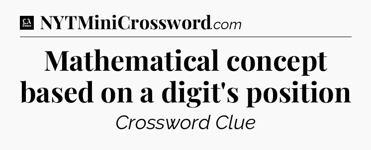 Mathematical concept based on a digit's position - LA Times Crossword