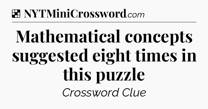 Solution: Mathematical concepts suggested eight times in this puzzle - NYT Crossword