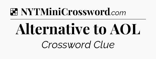 Solution: Alternative to AOL - NYT Crossword