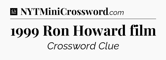 1999 Ron Howard film - LA Times Crossword
