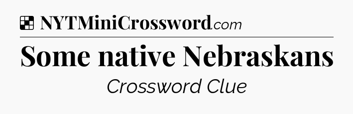 Solution: Some native Nebraskans - NYT Crossword