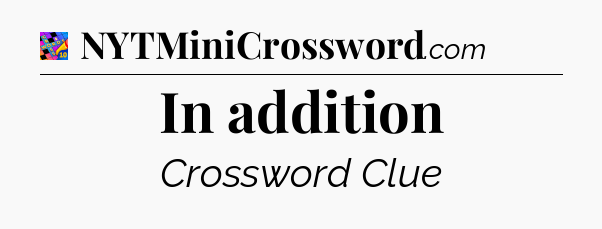 In addition Crossword Clue