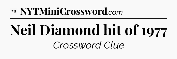 Neil Diamond hit of 1977 - WSJ Crossword