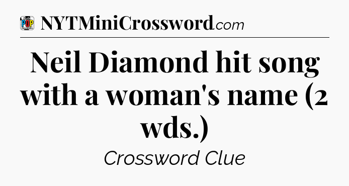Neil Diamond hit song with a woman's name (2 wds.) Crossword Clue