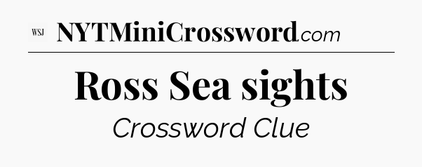 Ross Sea sights - WSJ Crossword