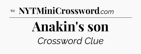 Anakin's son - WSJ Crossword