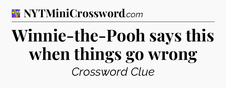 Winnie-the-Pooh says this when things go wrong Codycross