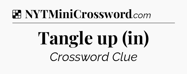 Solution: Tangle up (in) - NYT Crossword