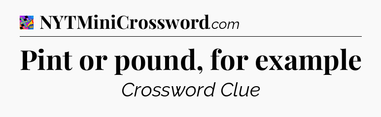 Pint or pound, for example Crossword Clue