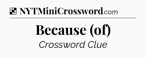 Solution: Because (of) - NYT Crossword