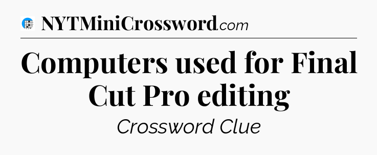Computers used for Final Cut Pro editing Crossword Clue