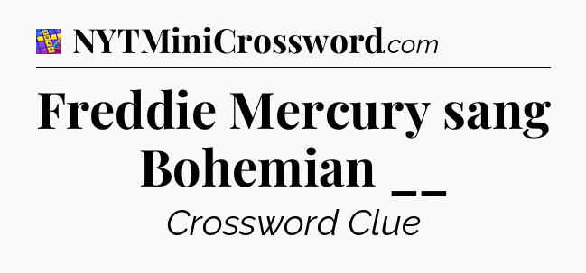 Freddie Mercury sang Bohemian __ Codycross