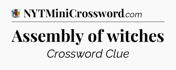 Assembly of witches Crossword Clue