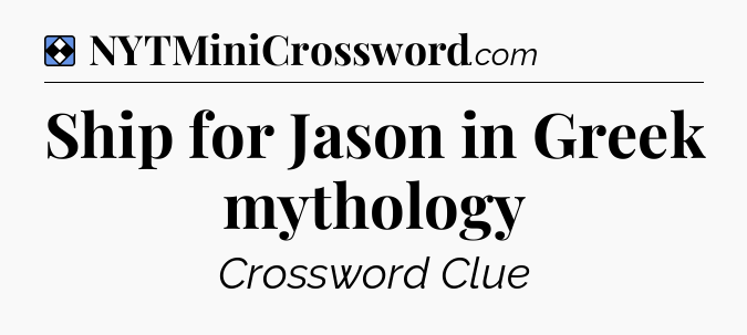 Solution: Ship for Jason in Greek mythology - NYT Mini Crossword