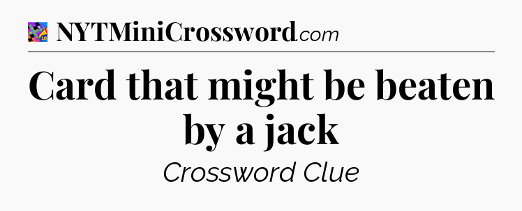 Card that might be beaten by a jack Crossword Clue