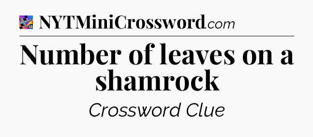 Number of leaves on a shamrock Crossword Clue