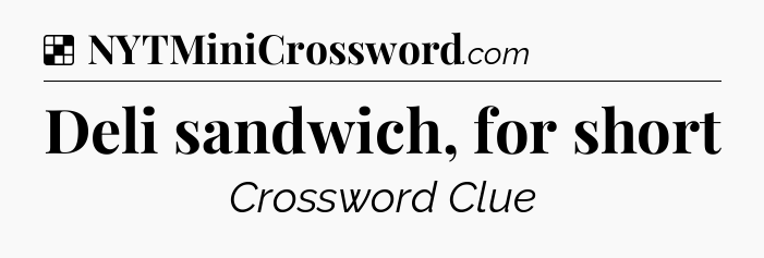 Solution: Deli sandwich, for short - NYT Crossword