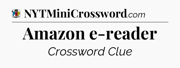 Amazon e-reader Crossword Clue