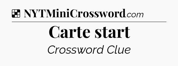 Solution: Carte start - NYT Crossword