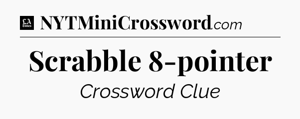 Scrabble 8-pointer - LA Times Crossword