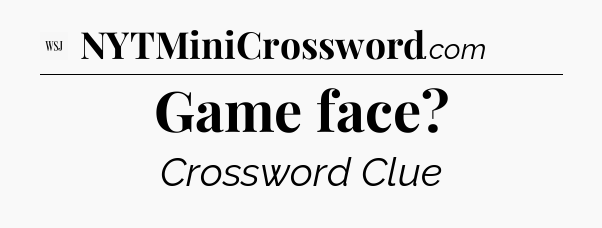 Game face - WSJ Crossword