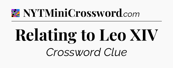 Relating to Leo XIV Crossword Clue