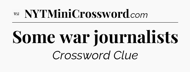 Some war journalists - WSJ Crossword