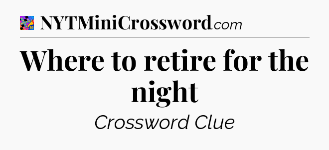 Where to retire for the night Crossword Clue