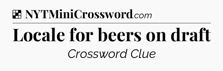 Solution: Locale for beers on draft - NYT Crossword