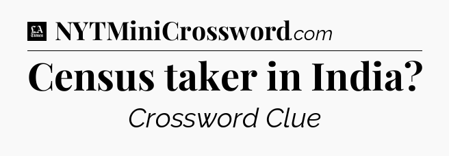 Census taker in India - LA Times Crossword