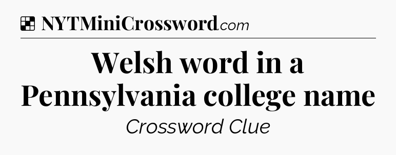 Solution: Welsh word in a Pennsylvania college name - NYT Crossword