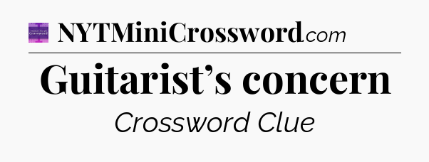 Guitarist’s concern - Thomas Joseph Crossword