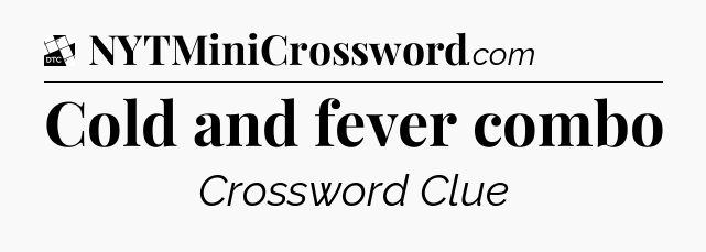 Cold and fever combo - Daily Themed Classic Crossword