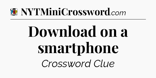 Download on a smartphone Crossword Clue