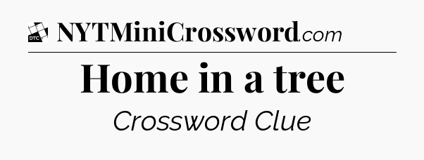Home in a tree - Daily Themed Classic Crossword