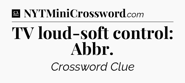 TV loud-soft control: Abbr - LA Times Crossword