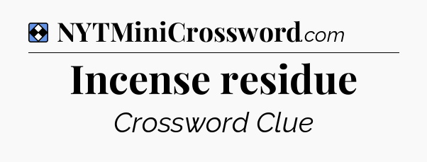 Solution: Incense residue - NYT Mini Crossword
