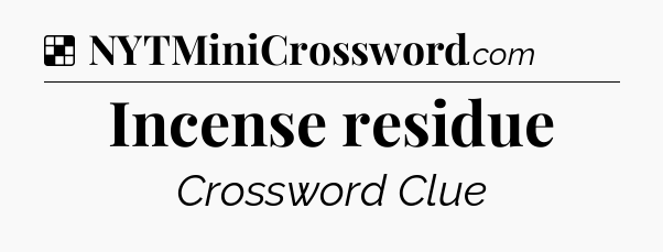 Solution: Incense residue - NYT Crossword