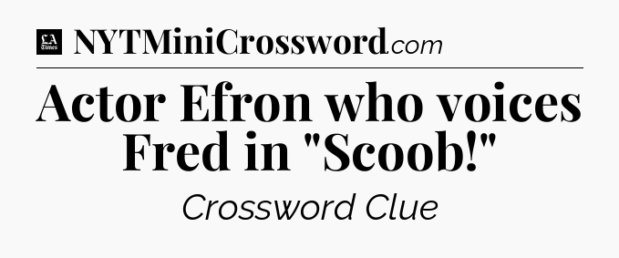 Actor Efron who voices Fred in 