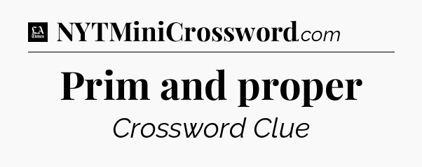 Prim and proper - LA Times Crossword