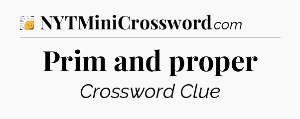 Prim and proper - 7 Little Words