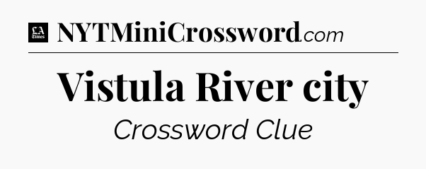 Vistula River city - LA Times Crossword