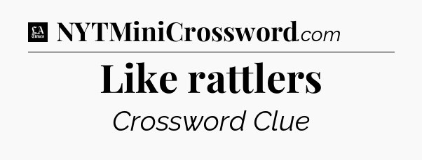 Like rattlers - LA Times Crossword