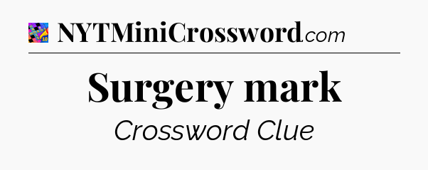 Surgery mark Crossword Clue