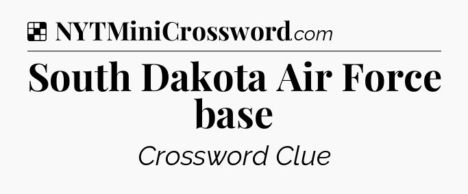 Solution: South Dakota Air Force base - NYT Crossword